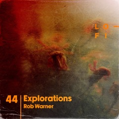 Rob Warner - LO-FI Presents EXPLORATIONS 44