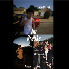 No Breaks (Ft. Mrtakealot_167, Trenxh)