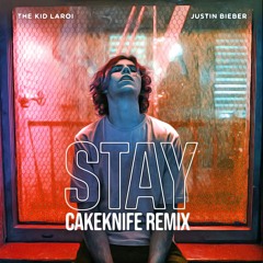 The Kid LAROI - Stay (CakeKnife Remix)