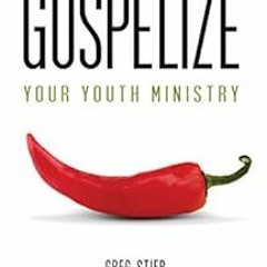 [Read] EBOOK 📜 Gospelize Your Youth Ministry: A Spicy "New" Philosophy of Ministry (
