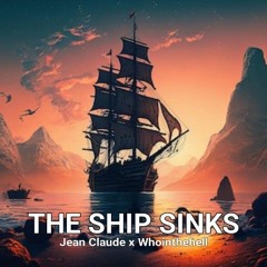 Jean Cloude x Whointhehell - The Ship Sinks