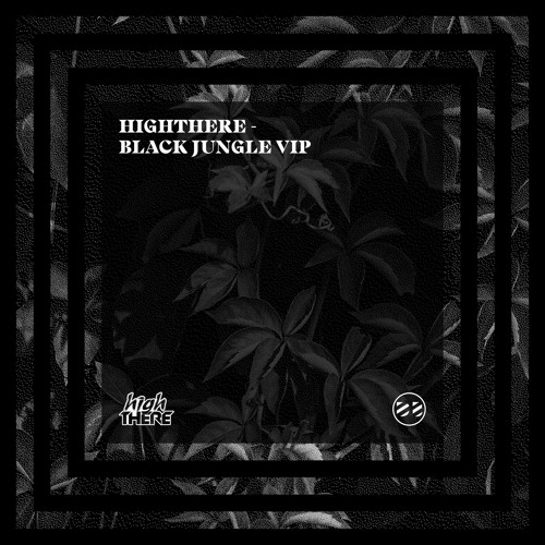 HighThere - Black Jungle VIP [FREE DOWNLOAD]