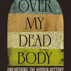 ✔ PDF ❤ FREE Over My Dead Body: Unearthing the Hidden History of Ameri