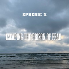 Escaping The Prison Of Fear