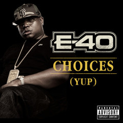 E40 (@E40) - Choices (Yup)
