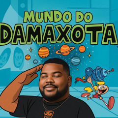 MUNDO DO DAMAXOTA ( 27 minutinhos de loucura)