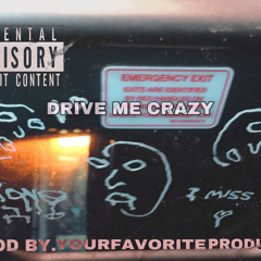 DRIVE ME CRAZY (PROD BY. YOURFAVORITEPRODUCER)