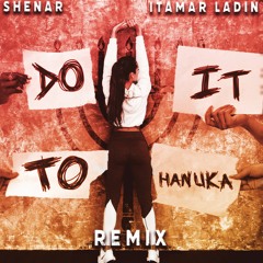 Do it to Hanuka (Itamar Ladin & Shenar Remix) Free DL