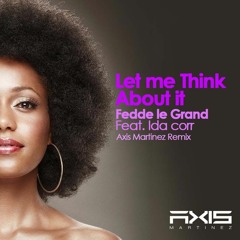 Let me think About it  -  Fedde Le Grand Feat. Ida Corr (Axis Martinez Remix)