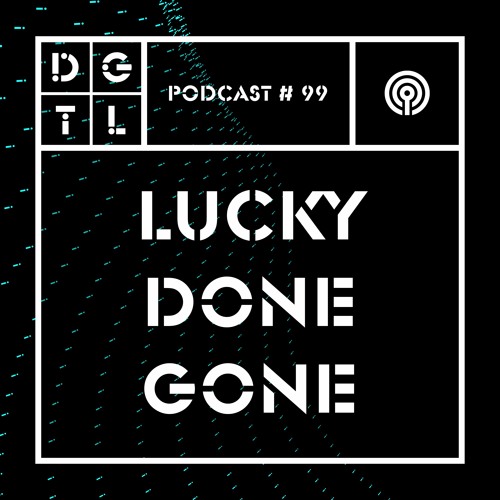 Lucky Done Gone - DGTL Podcast #99