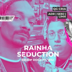 Rainha Seduction - wiu ft snoop dogg - Qg cria/ADR/SERJ/LIMA