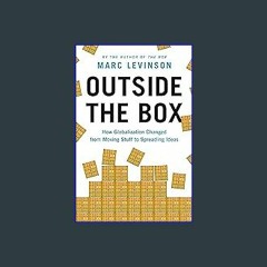 EBOOK #pdf ⚡ Outside the Box: How Globalization Changed from Moving Stuff to Spreading Ideas [EBOO