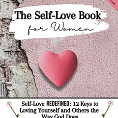 View EBOOK 📰 The Self-Love Book for Women: Self-Love REDEFINED: 12 Keys To Loving Yo