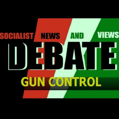 Socialist News And Views DEBATE: Can Gun Control Work In America?