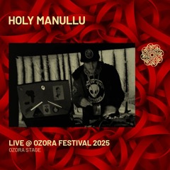 HOLY MANULLU - Live @ Ozora Festival 2025 | Ozora Stage