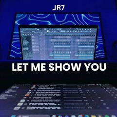 Let Me Show You - JR7