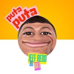 p**A by Jeff Redd & BIGBAT, Puta, puta, puta, puta (Come on, let's do it, come on, let's go)