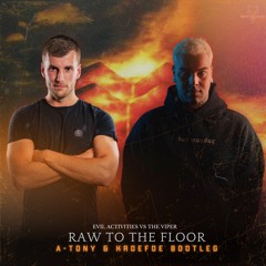 Evil Activities & The Viper - Raw To The Floor (A-TONY & Kroefoe Bootleg)