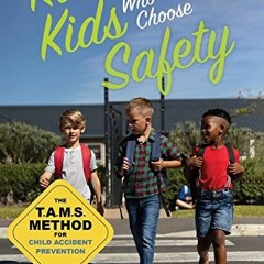 #$ Raising Kids Who Choose Safety, The TAMS Method for Child Accident Prevention #Textbook$