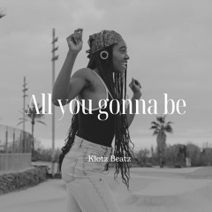 All You Gonna Be