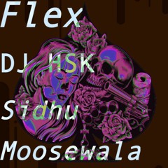 Flex (El Chapo) Sidhu Moose Wala Ft. Intense DJ HSK Remix