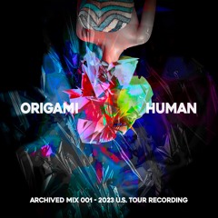 ARCHIVED MIX 001 - Origami Human 2023 U.S. Tour Recording