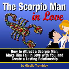 [Get] KINDLE 📦 The Scorpio Man in Love: How to Attract a Scorpio Man, Make Him Fall