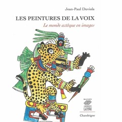 Les Peintures De La Voix, Le Monde Aztèque En Images