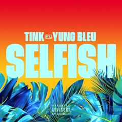 Tink & Yung Bleu - Selfish