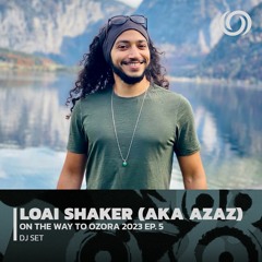LOAI SHAKER (aka AZAZ) | On The Way To Ozora 2023 Ep. 5 | 25/02/2023