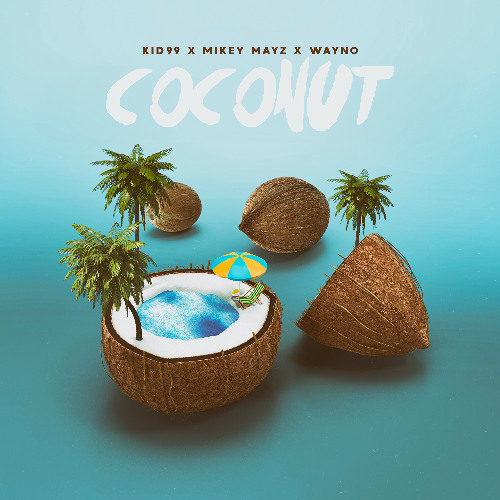 Kid99, Mikey Mayz & Wayno - Coconut
