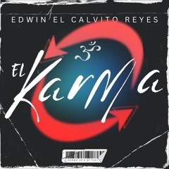 " El Karma " Edwin El Calvito Reyes