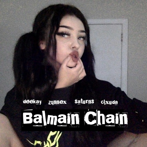 balmain chain ft deekay, zqnnex & clxuda (prod. gosha) *ON ALL PLATS*