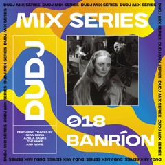 DUDJ Mix Series 018: Banríon
