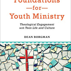 [GET] EBOOK 📂 Foundations for Youth Ministry: Theological Engagement with Teen Life