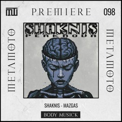 MM PREMIERE 098 | Shaknis - Mazgas [Body Musick]