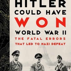 Audiobook How Hitler Could Have Won World War II: The Fatal Errors That Led to Nazi Defeat free