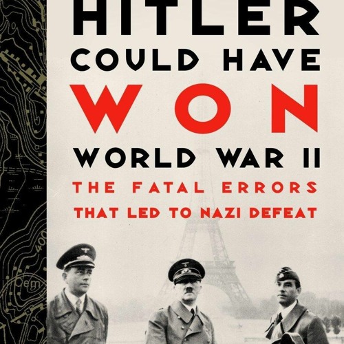Audiobook How Hitler Could Have Won World War II: The Fatal Errors That Led to Nazi Defeat free