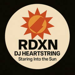 DJ Heartstring - Staring Into The Sun (RDXN Remix)