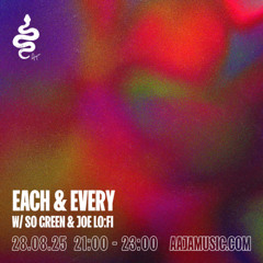 Each and Every w/ So Green & Joe Lo:fi - Aaja channel 1 - 28 08 25