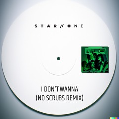 I Don't Wanna (No Scrubs Bootleg)