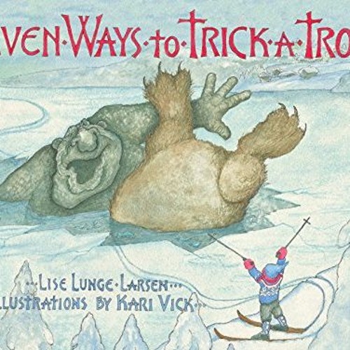 VIEW [PDF EBOOK EPUB KINDLE] Seven Ways to Trick a Troll by  Lise Lunge-Larsen &  Kari Vick 💜