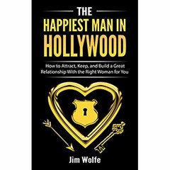 [DOWNLOAD] ⚡️ PDF The Happiest Man in Hollywood How to Attract  Keep  and Build a Great Relation
