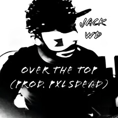 Over The Top (Instrumental Version) #JackWDTypeBeat || (Prod. Pxlsdead)