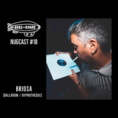 Nugcast #18 - Briosa (Ballroom / Hypnothèque)