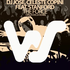 DJ José & Celeste Copini Feat. Stanford - The Force (Orson Welsh Remix) RELEASED 12.03.21