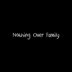 Nothing Over Family