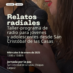 Relatos radiales en San Cristóbal de las Casas IV Red Juvenil por la Agenda 2030