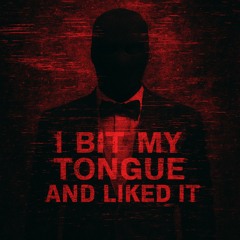 I Bit My Tongue And Liked It