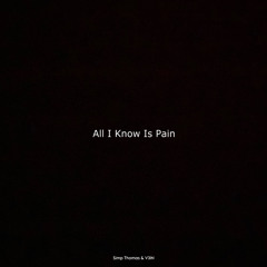 All I Know Is Pain // Simp Thomas & V3IN
